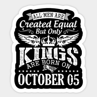 All Men Are Created Equal But Only Kings Are Born On October 05 Happy Birthday To Me Papa Dad Son Sticker